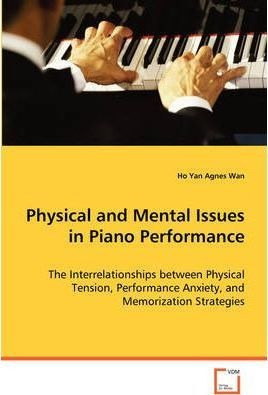 Physical And Mental Issues In Piano Performance - Ho Yan ...