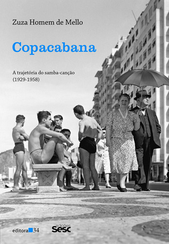 Copacabana: a trajetória do samba-canção (1929-1958), de Mello, Zuza Homem de. Edições Sesc São Paulo,Editora 34 Ltda., capa mole em português, 2017