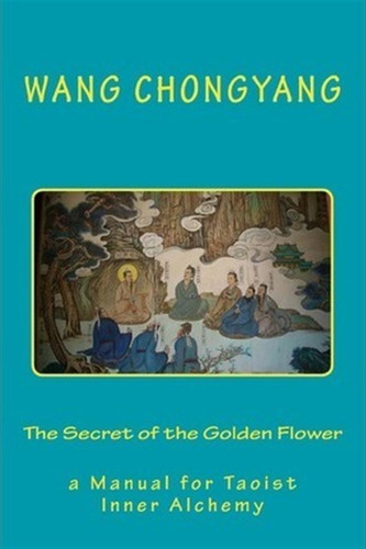 The Secret Of The Golden Flower : A Manual For Taoist Inn...