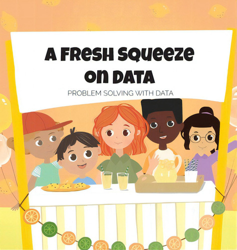 A Fresh Squeeze On Data: Problem Solving With Data: Problem Solving With Data, De Readyai. Editorial Lightning Source Inc, Tapa Dura En Inglés