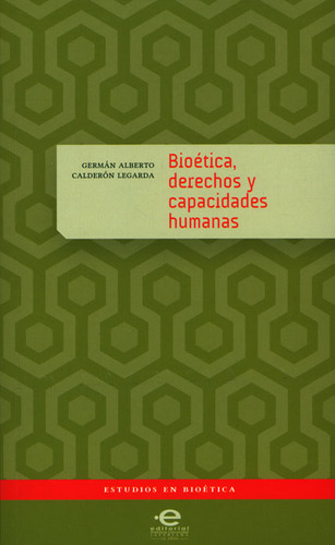 Bioética, Derechos Y Capacidades Humanas, De Germán Alberto Calderón Legarda. 9587165708, Vol. 1. Editorial Editorial U. Javeriana, Tapa Blanda, Edición 2012 En Español, 2012