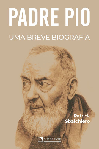 Padre Pio: Uma breve biografia, de Sbalchiero, Patrick. Quadrante Editora, capa mole em português, 2019