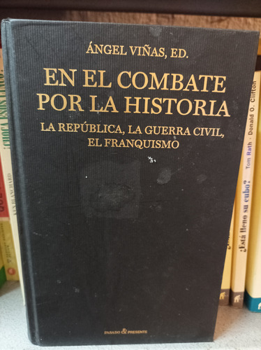 En El Combate Por La Historia. Ángel Viñas. Pasado Y Present