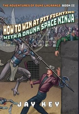 How To Win At Pit Fighting With A Drunk Space Ninja : The...