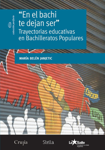 En El Bachi Te Dejan Ser: TRAYECTORIAS EDUCATIVAS EN BACHILLERATOS POPULARES, de JANJETIC, MARIA BELEN. Serie N/a, vol. Volumen Unico. Editorial LA CRUJIA, tapa blanda, edición 1 en español, 2018