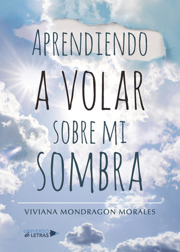 Aprendiendo a volar sobre mi sombra, de Mondragon Morales , Viviana.. Editorial Universo de Letras, tapa blanda, edición 1.0 en español, 2017