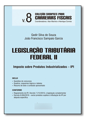 Legislação Tributária Federal 2: Imposto Sobre Produtos Industrializados - Ipi - Vol.8 - Coleção Sinopses Para Carreiras, De Gedir  Silva De Souza. Editora Juspodivm, Capa Dura Em Português