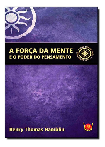 Forca Da Mente E O Poder Do Pensamento, A