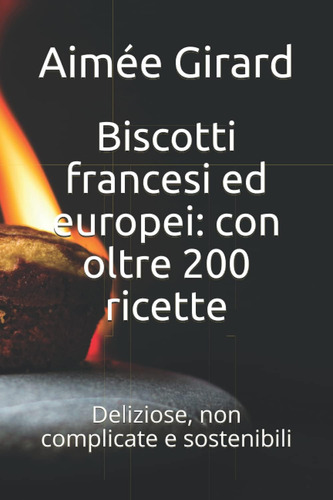 Libro: Biscotti Francesi Ed Europei: Con Oltre 200 Ricette: