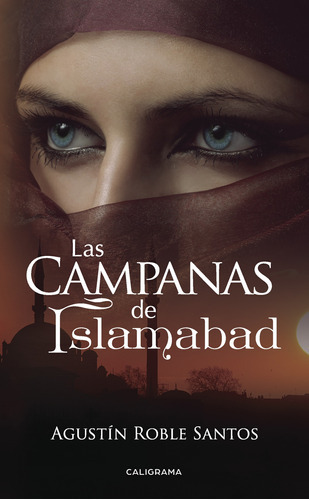 Las Campanas De Islamabad, De Roble Santos , Agustín.., Vol. 1.0. Editorial Caligrama, Tapa Blanda, Edición 1.0 En Español, 2017