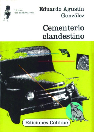 Cementerio Clandestino, de Gonzalez, Eduardo. Serie N/a, vol. Volumen Unico. Editorial Colihue, tapa blanda, edición 2 en español, 2005