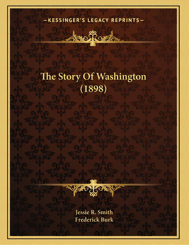 The Story Of Washington (1898), De Smith, Jessie R.. Editorial Kessinger Pub Llc, Tapa Blanda En Inglés