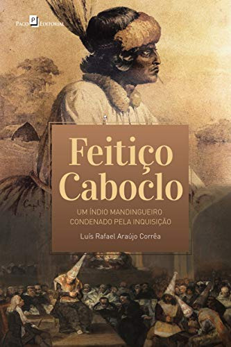 Libro Feitiço Caboclo Um Índio Mandingueiro Condenado Pela I