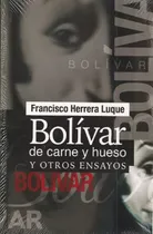 Comprar Bolívar De Carne Y Hueso Y Otros Ensayos F Herrera Luque