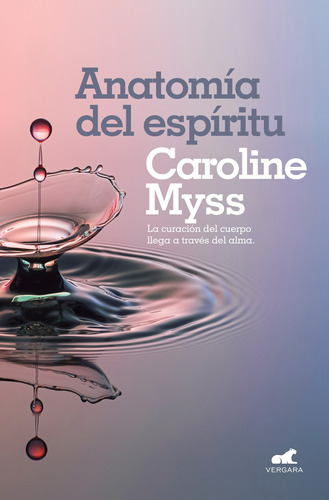 Anatomía del espíritu: La curación del cuerpo llega a través del alma, de Myss, Caroline. Serie B de Bolsillo Editorial B de Bolsillo, tapa blanda en español, 2019