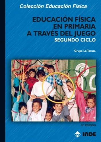 Segundo Ciclo A Traves Del Juego Educacion Fisica En Primaria, De Grupo La Tarusa. Editorial Inde S.a., Tapa Blanda En Español, 2010