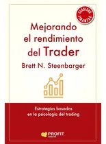 Comprar Mejorando El Rendimiento Del Trader: Estrategias Basadas En La Psicología Del Trading, De Steenbarger; Brett., Vol. 1. Editorial Profit Editorial, Tapa Blanda, Edición 1 En Español, 2023
