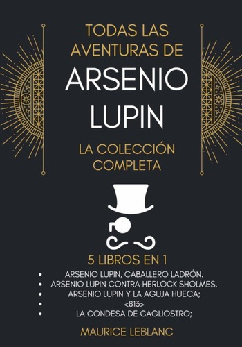 Libro: Todas Las Aventuras De Arsene Lupin- 5 Libros En 1, De Maurice Leblanc. Editorial Independently Published En Español