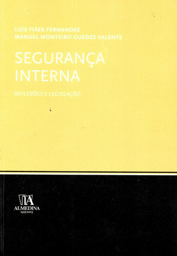 Livro Segurança Interna: Reflexões E Legislação, De Manuel Monteiro Guedes Valente (). Editora Almedina, Capa Mole, Edição 1 Em Português, 2005