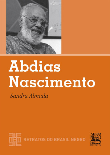 Abdias Nascimento: COLEÇÃO RETRATOS DO BRASIL NEGRO, de Almada, Sandra de Souza. Editora Summus Editorial Ltda., capa mole em português, 2009