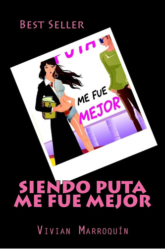 Libro:  Siendo Puta Me Fue Mejor (spanish Edition)