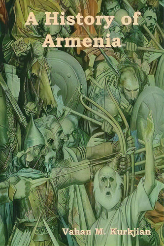 A History Of Armenia, De Vahan M Kurkjian. Editorial Indoeuropeanpublishing Com, Tapa Blanda En Inglés