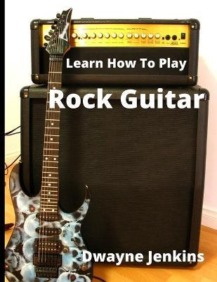 Libro Learn How To Play Rock Guitar - Dwayne Jenkins