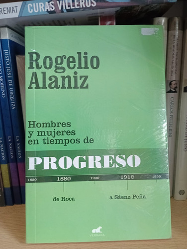 Hombres Y Mujeres En Tiempos De Progreso - Rogelio Alaniz