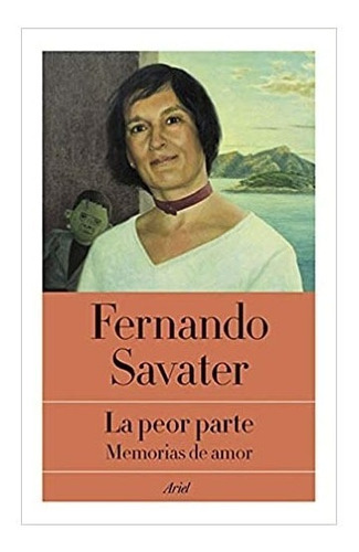 La Peor Parte: Memorias De Amor, De Fernando Savater. Editorial Ariel En Español