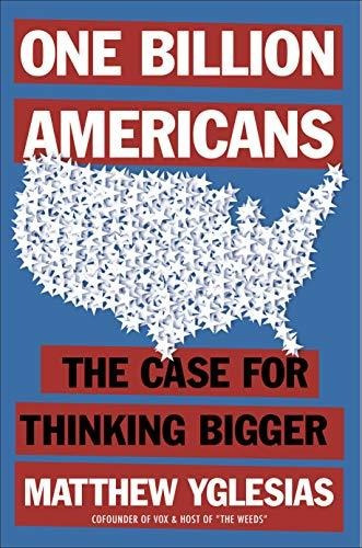 Book : One Billion Americans The Case For Thinking Bigger -