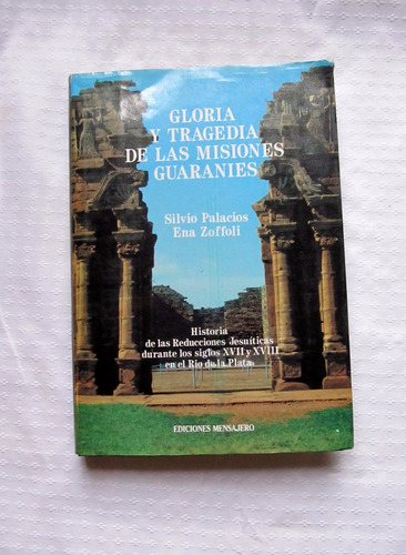 Gloria Y Tragedia De Las Misiones Guaranies Silvio Palacios