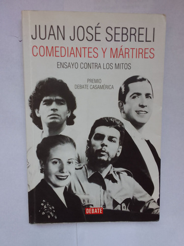 Sebreli J J Comediantes Y Mártieres Ensayo Contra Los Mitos