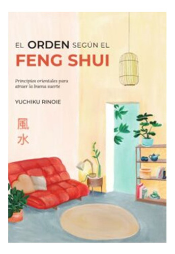 El Orden Segun El Feng Shui : Principios Orientales Para  