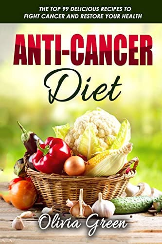 Libro: Anti-cancer Diet: The Top 99 Delicious Recipes To And