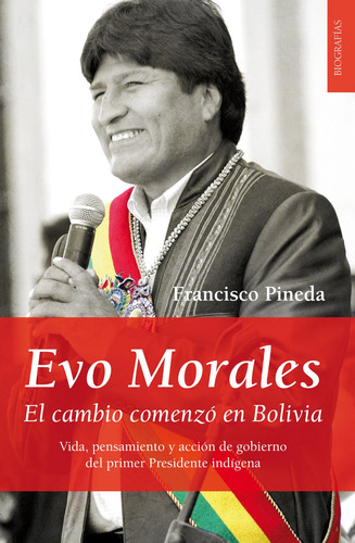 Evo Morales. El cambio comenzó en Bolivia: Vida, pensamiento y acción de gobierno del primer Presidente indígena, de Pineda Zamorano, Francisco. Editorial Almuzara, tapa blanda en español, 2022