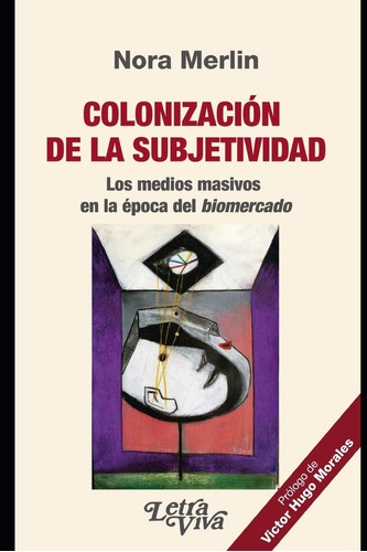 Libro: Colonización De La Subjetividad: Los Medios Masivos E