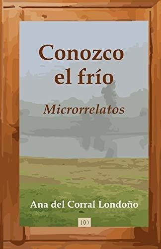 Conozco El Frr O: Microrrelatos (edicion En Español)