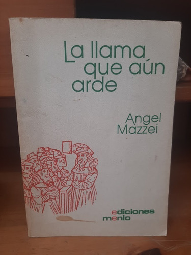 La Llama Que Aún Arde - Ángel Mazzei,   