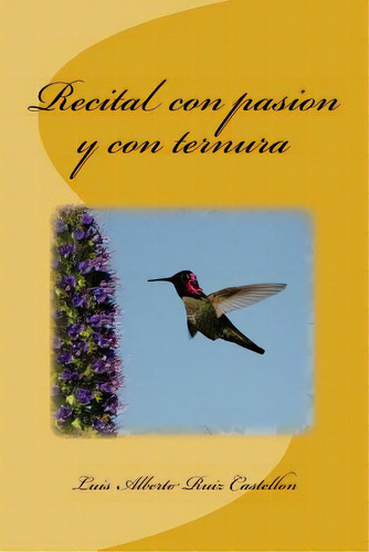 Recital Con Pasion Y Con Ternura, De Castellon, Luis Alberto Ruiz. Editorial Createspace, Tapa Blanda En Español