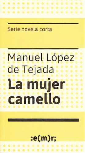 Mujer Camello, La, De Manuel Lopez De Tejada. Editorial Emr, Edición 1 En Español, 2019