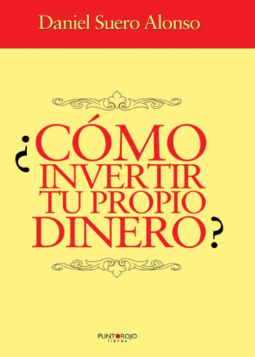 Libro: ¿cómo Invertir Tu Propio Dinero? (spanish Edition)