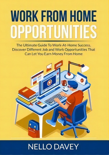 Work From Home Opportunities : The Ultimate Guide To Work-at-home Success, Discover Different Job..., De Nello Davey. Editorial Zen Mastery Srl, Tapa Blanda En Inglés