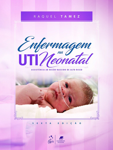 Enfermagem na uti neonatal-assistência ao recém-nascido de alto risco, de Tamez, Raquel. Editora Guanabara Koogan Ltda., capa mole em português, 2017