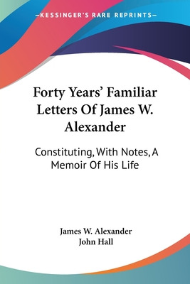 Libro Forty Years' Familiar Letters Of James W. Alexander...