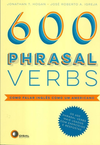 600 phrasal verbs - como falar inglês como um americano, de Hogan, Jonathan T.. Bantim Canato E Guazzelli Editora Ltda, capa mole em inglês, 2014