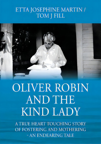 Oliver Robin And The Kind Lady: A True Heart Touching Story Of Fostering And Mothering - An Endea..., De Martin, Etta Josephine. Editorial Outskirts Pr, Tapa Blanda En Inglés