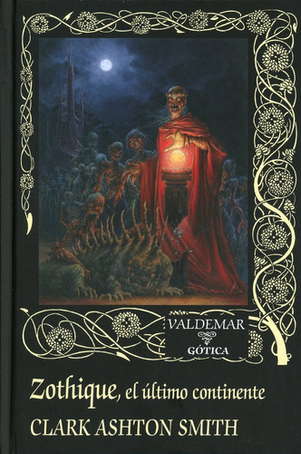 Zothique: El Ultimo Continente, De Clark Ashton Smith. Editorial Valdemar En Español