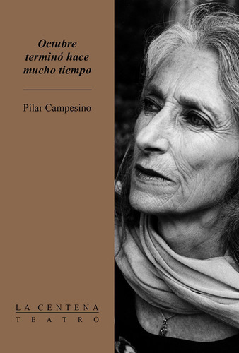 Octubre terminó hace mucho tiempo: Pieza en dos actos, de Campesino, Pilar. Serie La Centena Editorial Ediciones El Milagro, tapa blanda en español, 2003