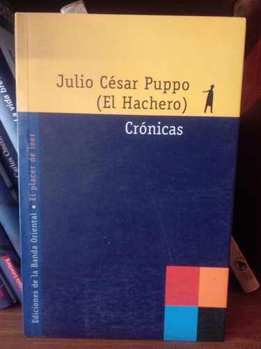 Crónicas - Julio César Puppo (el Hachero) - Ed Ban. Oriental