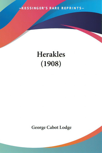 Herakles (1908), De Lodge, George Cabot., Vol. 1. Editorial Kessinger Pub Llc, Tapa Blanda En Inglés